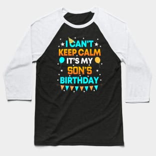 I Cant Keep Calm Its My Son Birthday Party Baseball T-Shirt